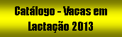 Caixa de texto: Catlogo - Vacas em Lactao 2013